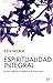 ESPIRITUALIDAD INTEGRAL by Ken Wilber