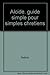 Alcide Guide simple pour simples chretiens