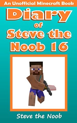 Diary of Steve the Noob 16 (An Unofficial Minecraft Book) (Diary of Steve the Noob Collection)