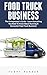 Food Truck Business : The Entrepreneur's Guide - Learn Everything You Need to Know about Running a Successful Food Truck Business! (Food Truck, Passive Income, Truck Startup)