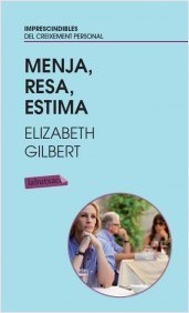 Portada de Menja, Resa, Estima, de Elizabeth Gilbert