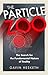 The Particle Zoo: The Search for the Fundamental Nature of Reality