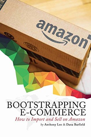 Bootstrapping E-commerce: How to Import and Sell on Amazon (Kindle Edition)