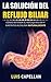 La Solución Del Reflujo Biliar: Cómo Curar Tu Reflujo Biliar y Gastritis Alcalina Naturalmente Sin Medicamentos (Spanish Edition)