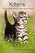 Kittens: A Picture Book with Fun Facts about Kittens!