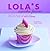 Lola's Cupcakes Forever: Recipes for Cupcakes and Small Bakes With Love from the Lola's Bakers