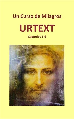 URTEXT. Un curso de milagros: Capítulos 1 al 6 (Spanish Edition)