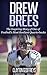 Drew Brees: The Inspiring Story of One of Football's Most Resilient Quarterbacks (Football Biography Books)