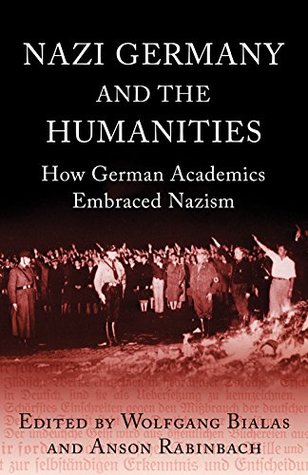 Nazi Germany and The Humanities: How German Academics Embraced Nazism (Kindle Edition)