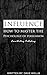 Influence: How to Master th...