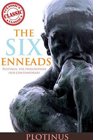 THE SIX ENNEADS (The Metaphysics, Aesthetics, Ethics and Epistemology of Ancient philosophical literature) - Annotated The fall of Ancient Rome