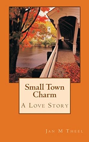 Small Town Charm: A Love Story (Small Town Charm, Vol. 1)