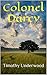 Colonel Darcy An Elizabeth and Darcy Story by Timothy Underwood