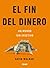 El fin del dinero: Un mundo sin efectivo (Claves. Sociedad, economía, política) (Spanish Edition)