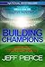 Building Champions by Jeff Pierce