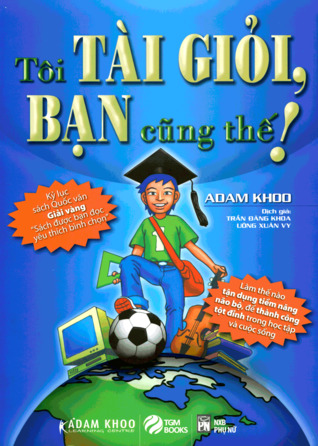Toi Tai Giỏi Bạn Cũng Thế By Adam Khoo Toi Tai Giỏi Bạn Cũng Thế By Adam Khoo