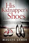 His Kidnapper's Shoes by Maggie   James
