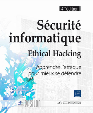 Sécurité informatique, Ethical Hacking : Apprendre l'attaque pour mieux se défendre (Paperback)