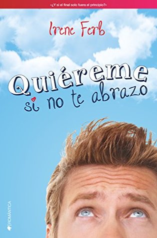 Quiéreme si no te abrazo (Abrázame que no te quiero nº 2) (Spanish Edition)