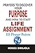 Prayers To Discover Your Purpose And How To Start Life Assignment (Finding Purpose in Life, Knowing Yourself, Know Who You Are, My Purpose in Life, What Is My Purpose)