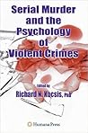 Serial Murder and the Psychology of Violent Crimes Serial Murder and the Psychology of Violent Crimes