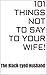 101 Things NOT To Say To Your Wife!