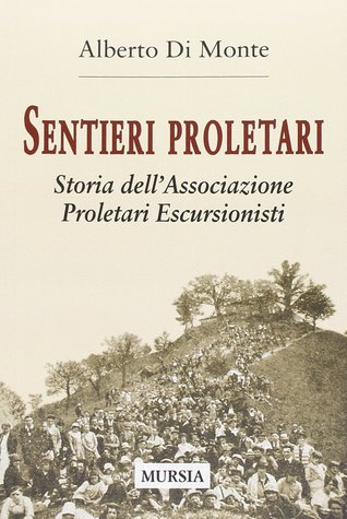 Sentieri proletari. Storia dell'Associazione Proletari Escursionisti (Paperback)