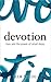 Devotion: Love and the Power of Small Steps