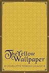 The Yellow Wallpaper by Charlotte Perkins Gilman The Yellow Wallpaper by Charlotte Perkins Gilman