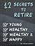 12 Secrets to Retire Young, Healthy, Wealthy & Happy