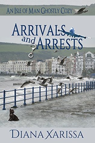 Arrivals and Arrests (Isle of Man Ghostly #1)