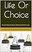 Life Or Choice: Essays On B...