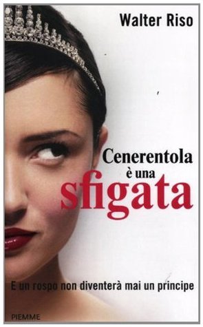 Cenerentola è una sfigata. E un rospo non diventerà mai un principe