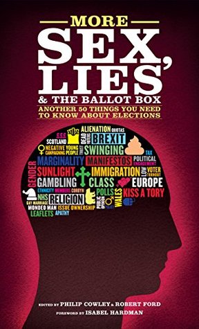 More Sex, Lies and the Ballot Box: Another 50 things you need to know about elections (Kindle Edition)