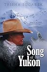 Song of the Yukon by Trisha Sugarek