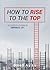 How to Rise To the Top: 30 Success Lessons in Corporate Life