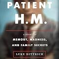 Patient H.M.: A Story of Memory, Madness, and Family Secrets