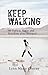Keep Walking: 40 Days to Hope and Freedom After Betrayal
