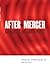 After the Merger: Managing the Shockwaves, 3rd Edition