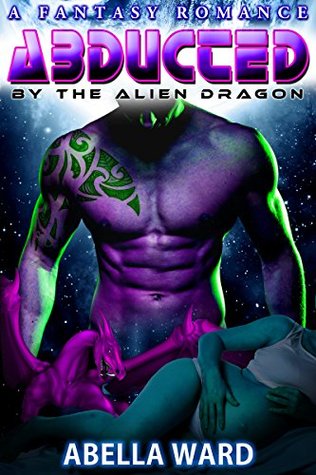 Abducted by the Alien Dragon (Kindle Edition)