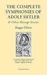 The Complete Symphonies of Adolf Hitler and Other Stories by Reggie Oliver