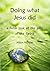 Doing What Jesus Did: A Fre...