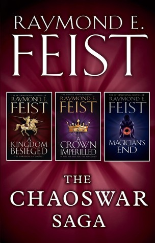 The Chaoswar Saga A Kingdom Besieged A Crown Imperilled Magician S End By Raymond E Feist