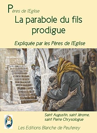 La parabole du fils prodigue: Expliquée par les Pères de l'Eglise