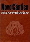 Novo Cântico Hinário Presbiteriano: Manual de hinos e cânticos adotado pela Igreja Presbiteriana (Portuguese Edition)