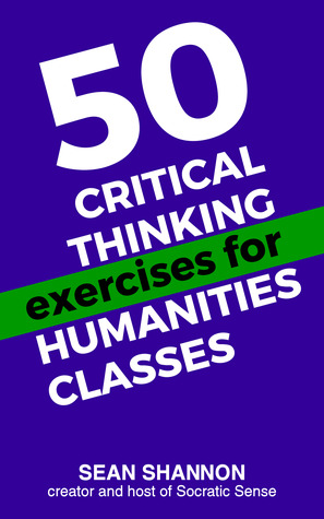 50 Critical Thinking Exercises for Humanities Classes