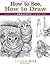 How to See, How to Draw: Keys to Realistic Drawing