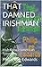 THAT DAMNED IRISHMAN: Irish Rebel/American Tycoon