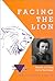 Facing the Lion: Memoirs of...