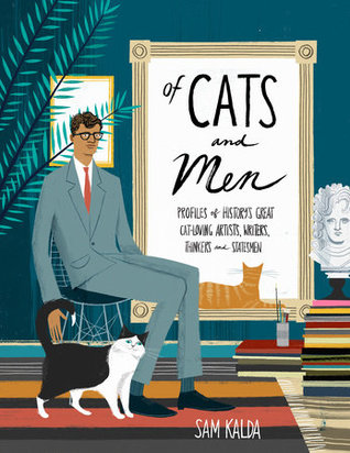 Of Cats and Men: Profiles of History's Great Cat-loving Artists, Writers, Thinkers, and Statesmen